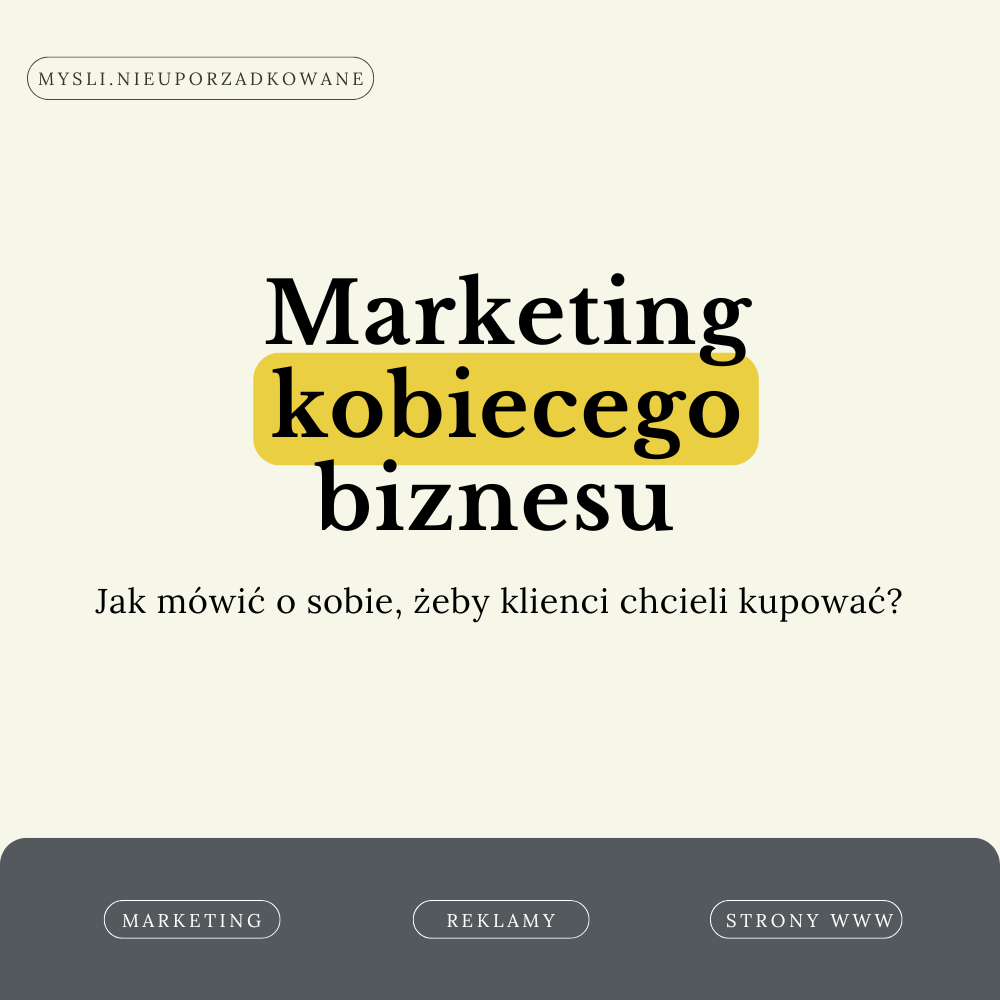 marketing kobiecego biznesu, Myśli Nieuporządkowane