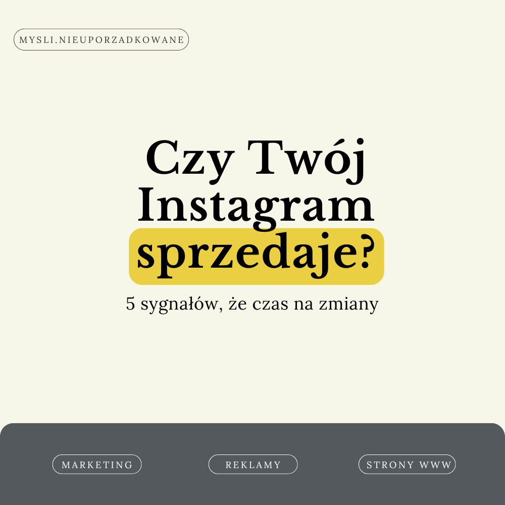 Czy Twój Instagram sprzedaje? 5 sygnałów, że czas na zmiany