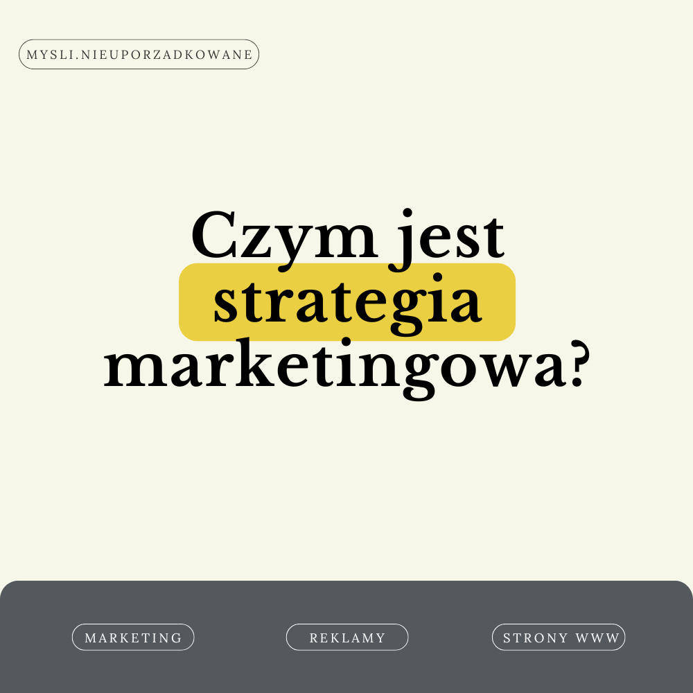 Czym jest strategia marketingowa, Myśli Nieuporządkowane, Agencja marketingowa