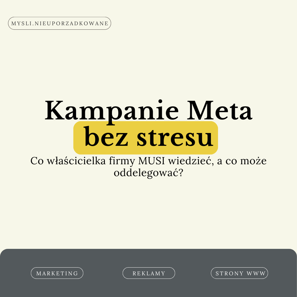 Kampanie Meta bez stresu – co właścicielka firmy MUSI wiedzieć, a co może oddelegować?