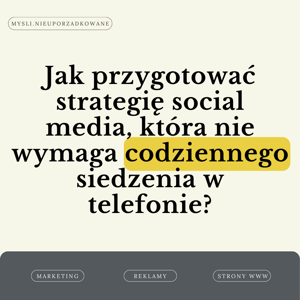 Jak przygotować strategię social media, która nie wymaga codziennego siedzenia w telefonie? Sprawdź nasze metody!